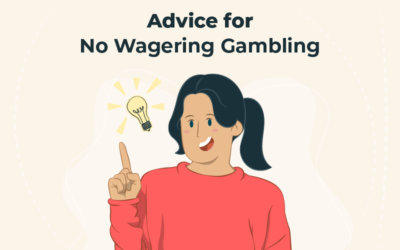 Advice for no wagering gambling