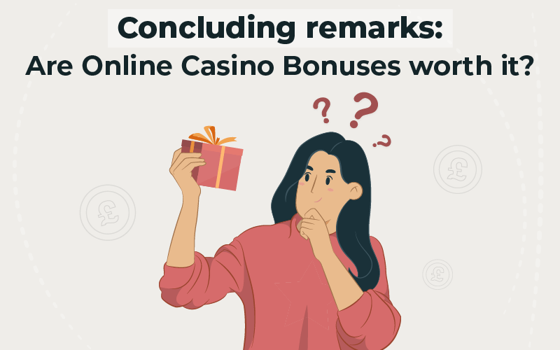 Concluding remarks Are online casino bonuses worth it