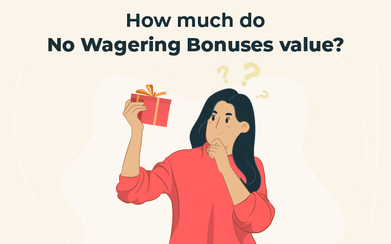 How much do no wagering bonuses value