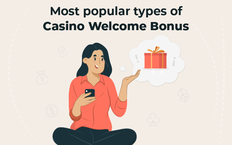 Most popular types of casino welcome bonus