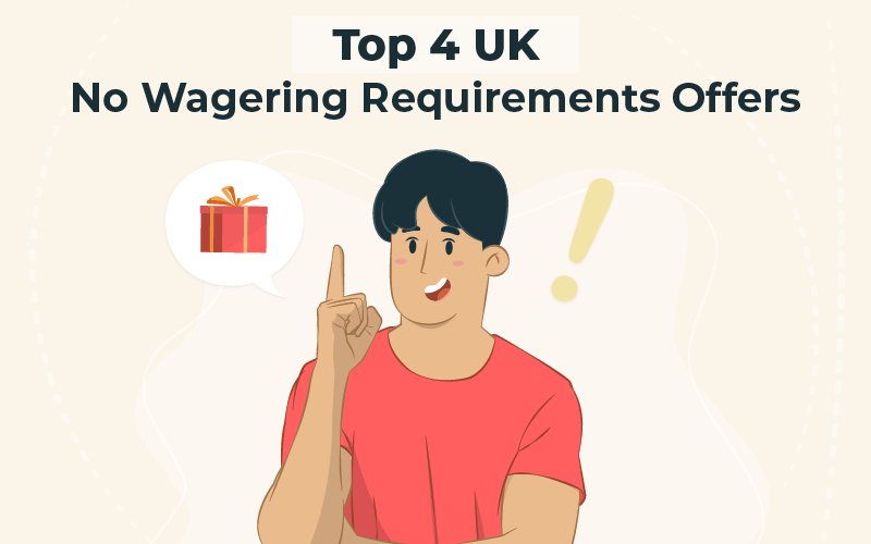 Top 4 UK no wagering requirements offers