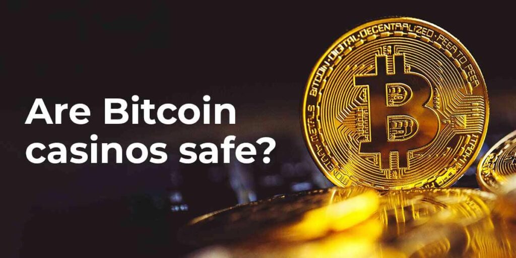 Are Bitcoin casinos safe?