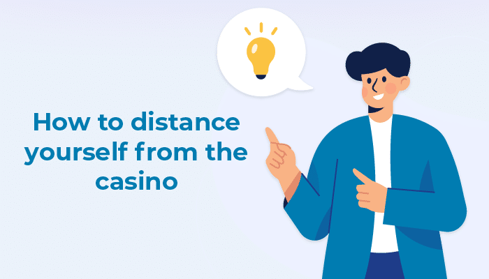 How to distance yourself from casino