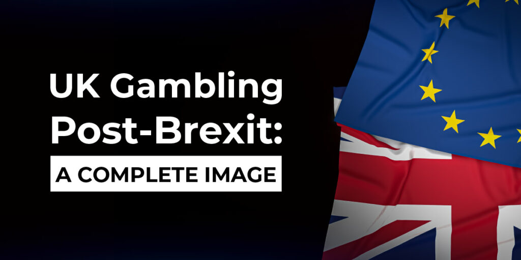 UK Gambling Post-Brexit: A Complete Image