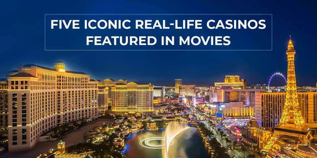 Five Iconic Real-life Casinos Featured in Movies