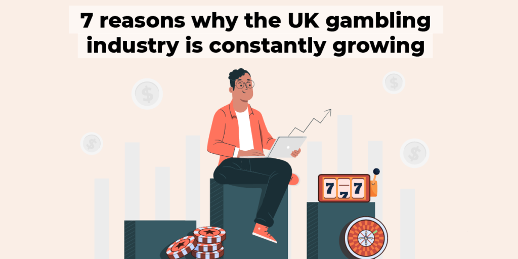 7 reasons why the UK gambling industry is constantly growing