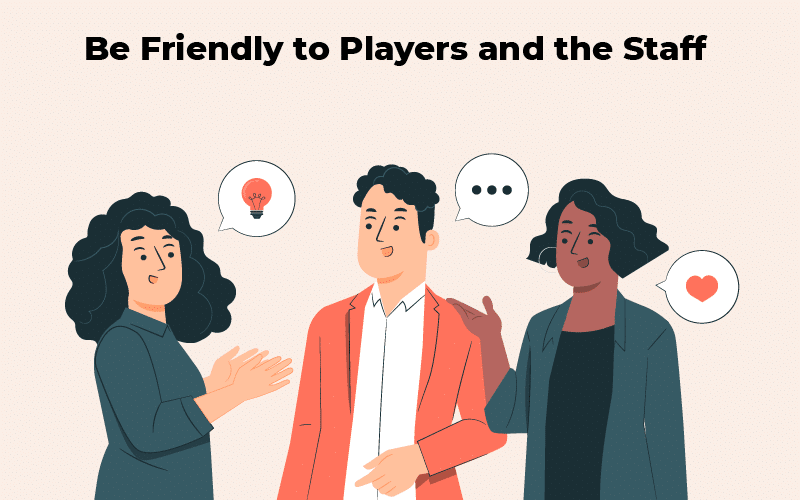 Be-friendly-to-players-and-the-staff