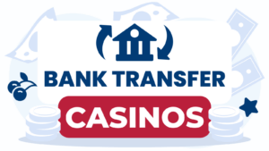 Bank Transfer Casinos