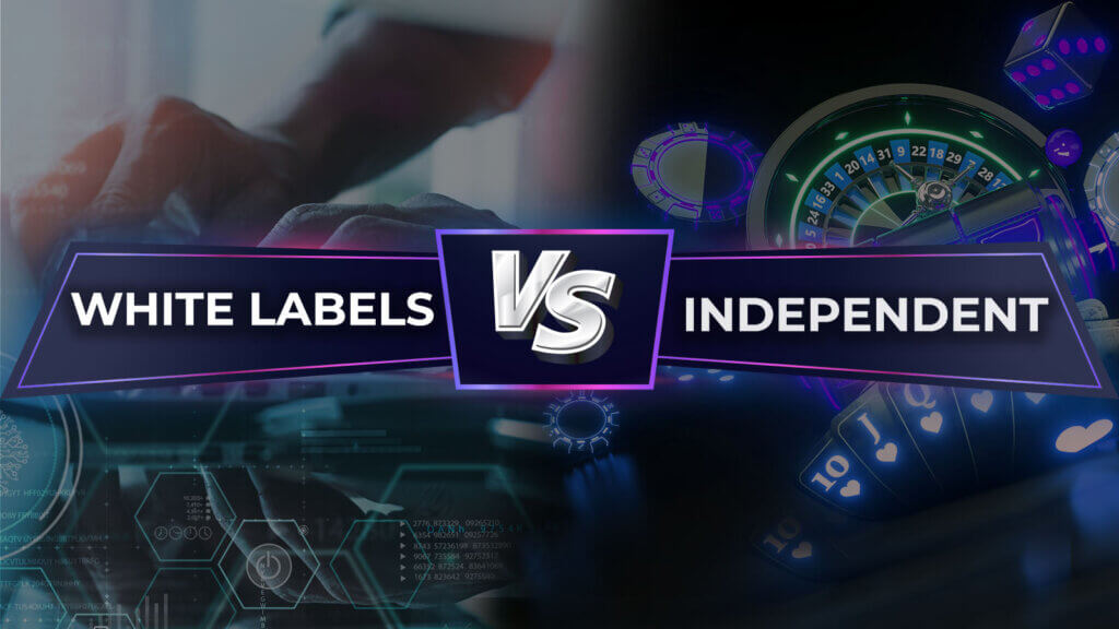 White Labels vs. Independent Casinos - Which One is Better?